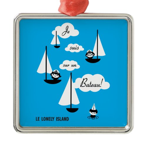 Je suis sur un Bateau! Metal Ornament