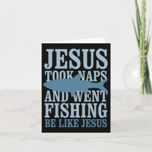 Je-sus Took Naps And Went Fishing Be Like Je-sus Card
