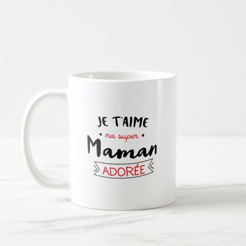  je taime ma super maman adore Cadeau pour Femme Coffee Mug