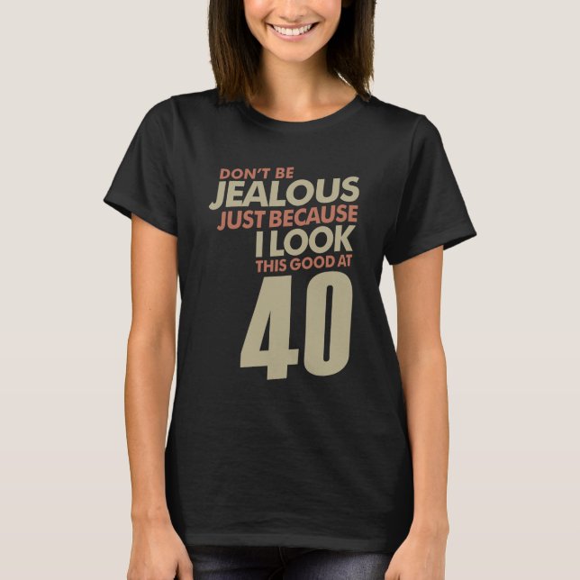 Jealous 40 Years T-Shirt (Front)