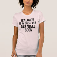 Jealousy Is A Disease. Get Well Soon T-Shirt Tumbl