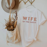 JEAN Retro Wife of the Party Bride Bachelorette T-Shirt<br><div class="desc">This "wife of the party" bachelorette t shirt features a retro 70's themed font in orange and pink. Order the white 'the party' for your bachelorette group for a cohesive bachelorette event. Colors are editable! Click 'edit design' to create your own colors.</div>