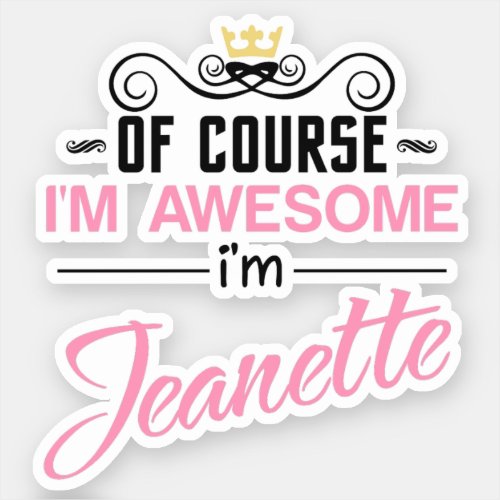 Jeanette Of Course Im Awesome Name Sticker