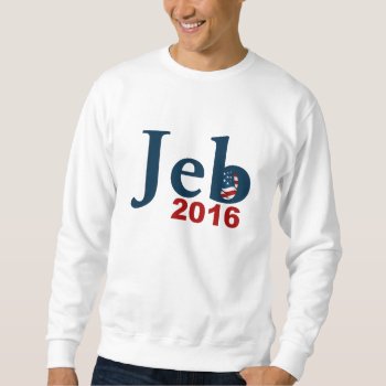 Jeb Bush 2016 Sweatshirt by EST_Design at Zazzle