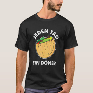 Jeden Tag Ein Doner Feisch Rotisserie Fladen Bread T-Shirt