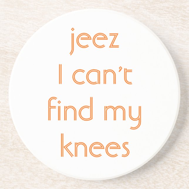 Jeeze, My Knees Coaster (Front)
