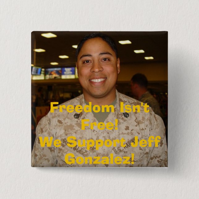 jeff2, Freedom Isn't Free!We Support Jeff Gonza... Button (Front)