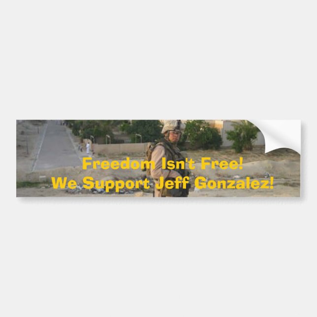 jeff4, Freedom Isn't Free!We Support Jeff Gonza... Bumper Sticker (Front)