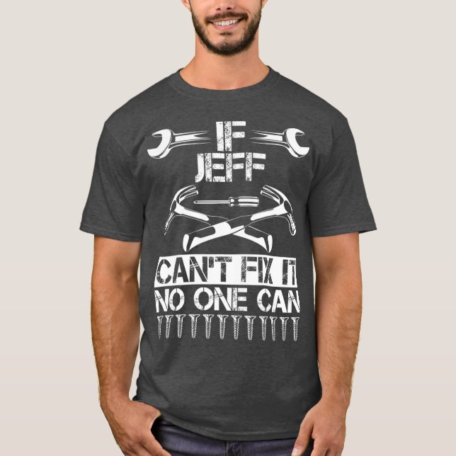 JEFF Fix It Funny Birthday Personalized Name Dad T-Shirt (Front)