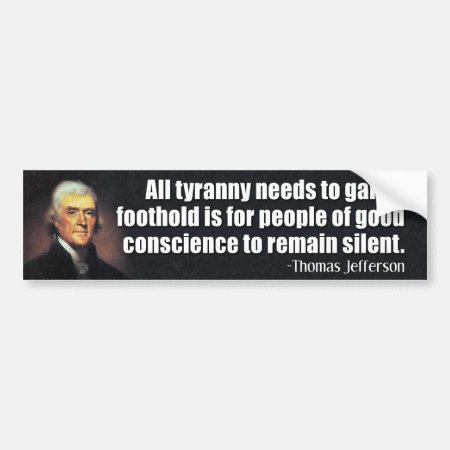 Jefferson: All Tyranny Needs To Gain A Foothold... Bumper Sticker