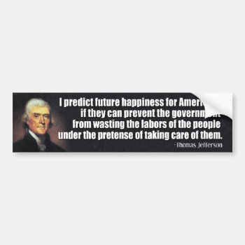 Jefferson: I Predict Future Happiness... Bumper Sticker by My2Cents at Zazzle
