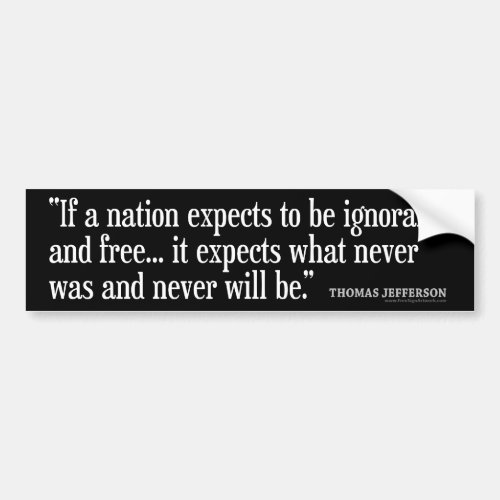 Jefferson Quote If a nation expects to be Bumper Sticker
