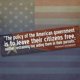 Jefferson Quote: The policy of the American gov... Bumper Sticker