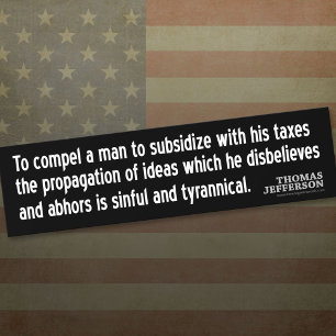 Jefferson Quote: To compel a man to subsidize with Bumper Sticker