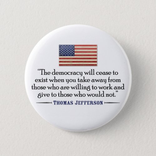 Jefferson The democracy will cease to exist Button