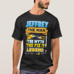 Jeffrey The Man Myth Fix It Legend Father Day Mech T-Shirt<br><div class="desc">Jeffrey The Man Myth Fix It Legend Father Day Mechanic Dad</div>