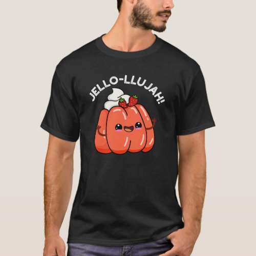 Jello_llujah Funny Jello Food Pun Dark BG T_Shirt