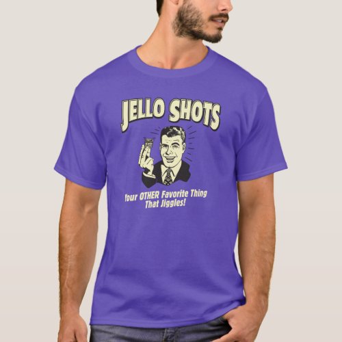 Jello Shots Your Other Favorite Thing That Jiggles T_Shirt