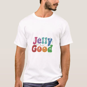 Jelly Good T-Shirt