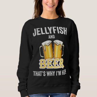 Jellyfish And Beer That's Why I'm Here Sweatshirt