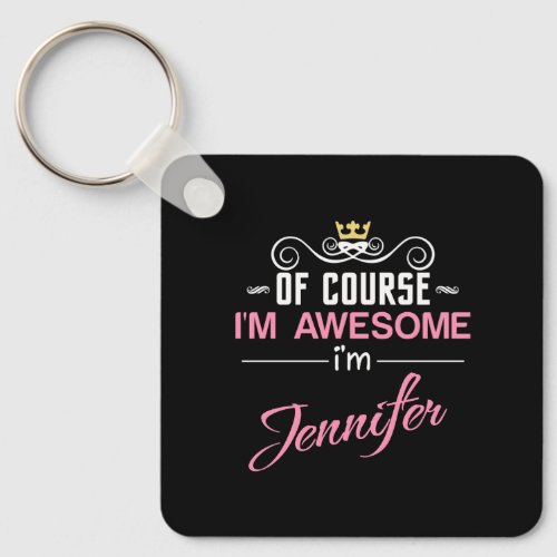 Jennifer Of Course Im Awesome Name Keychain