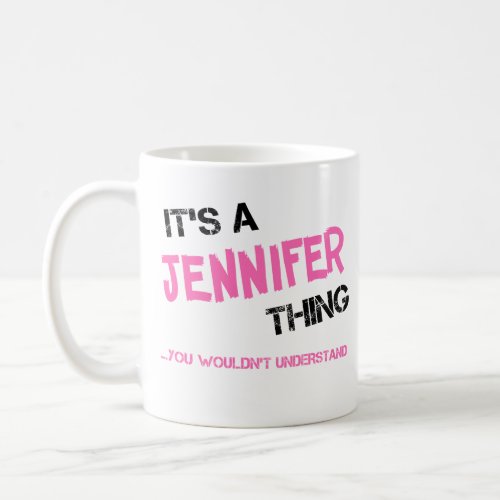 Jennifer thing you wouldnt understand name coffee mug