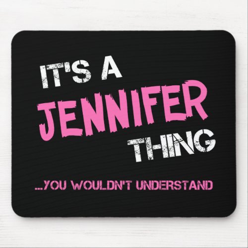 Jennifer thing you wouldnt understand name mouse pad