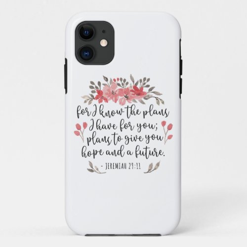 Jeremiah 29 11 _ For I Know The Plans _ Floral iPhone 11 Case