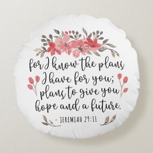 Jeremiah 29 11 _ For I Know The Plans _ Floral Round Pillow