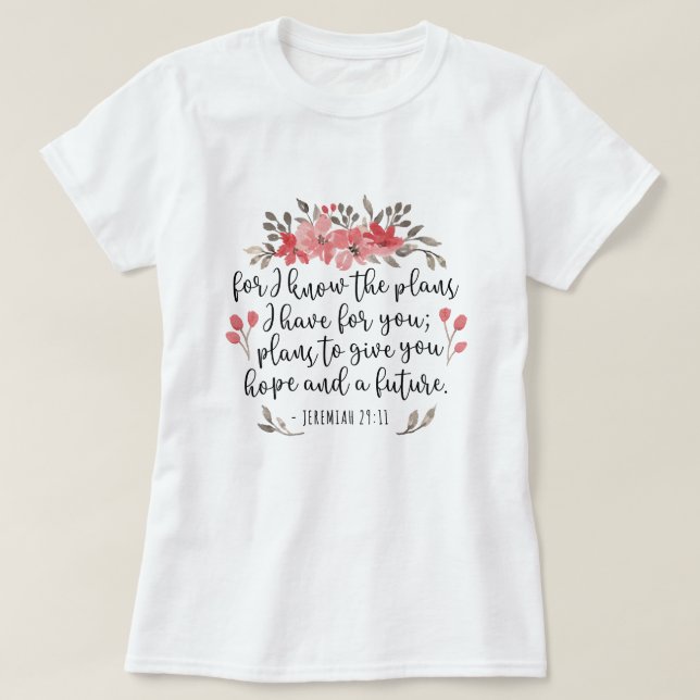 Jeremiah 29 11 - For I Know The Plans - Floral T-Shirt (Design Front)