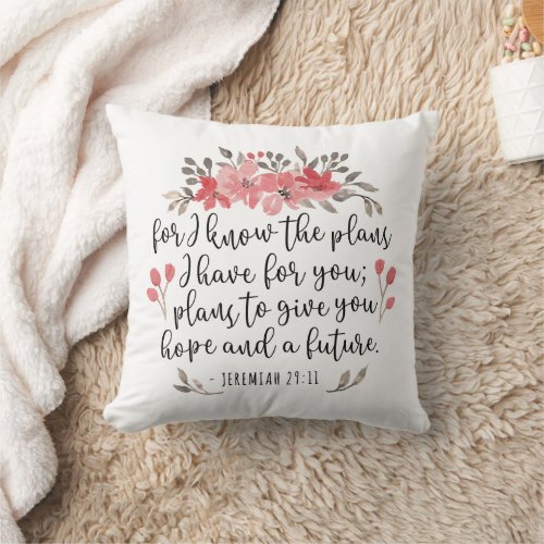 Jeremiah 29 11 _ For I Know The Plans _ Floral Throw Pillow