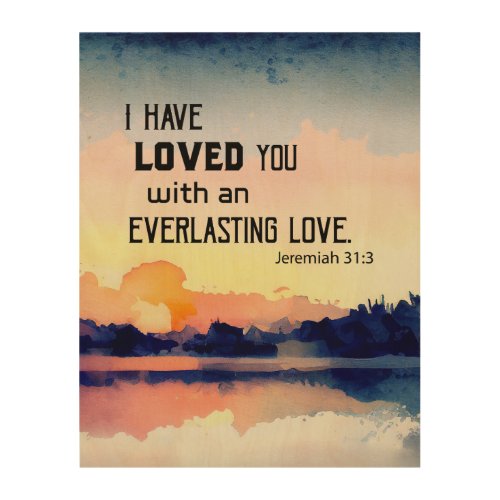 Jeremiah 313 I have loved you Bible Verse  Wood Wall Art