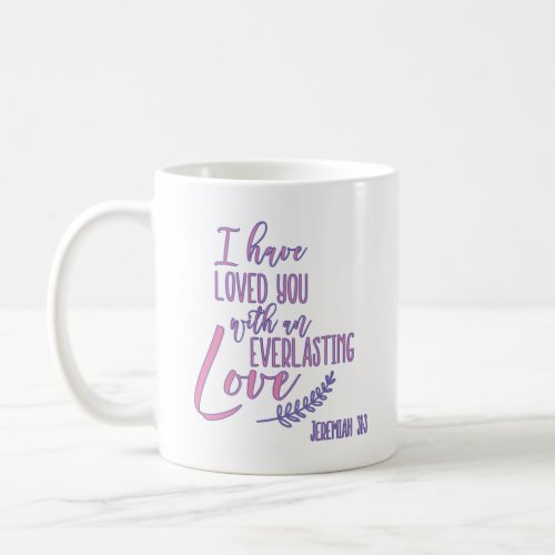 Jeremiah 313 Love You with Everlasting Love Bible Coffee Mug