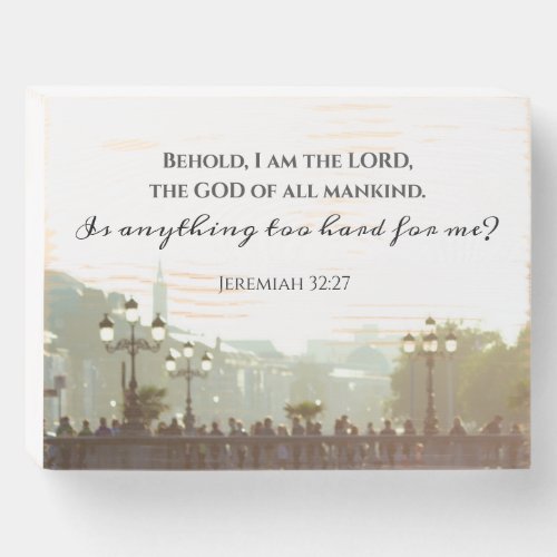 Jeremiah 3227 Is anything too hard for me Wooden Box Sign