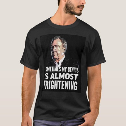 Jeremy Clarkson quotSometimes My Genius Is Almos T_Shirt