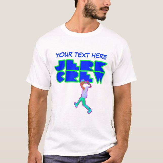JERK CREW custom, YOUR TEXT HERE T-Shirt (Front)