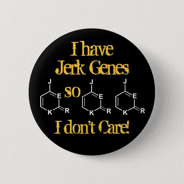 Jerk Genes Don't Care Pinback Button (Front)