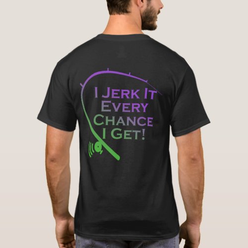 Jerk It Every Chance I Get Funny Fishing T_Shirt