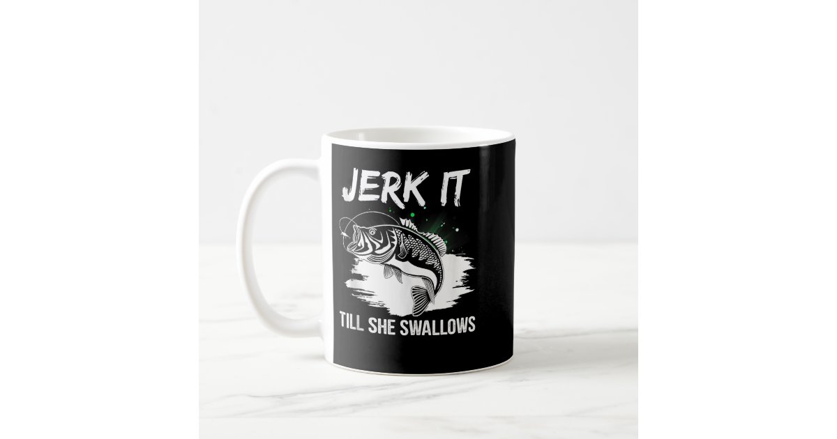 Jerk It Till She Swallows Funny Fly Fishing Gift' Full Color Mug