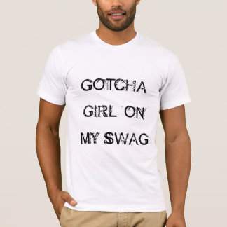 Jerkin' - Gotcha Girl On My Swag T-Shirt