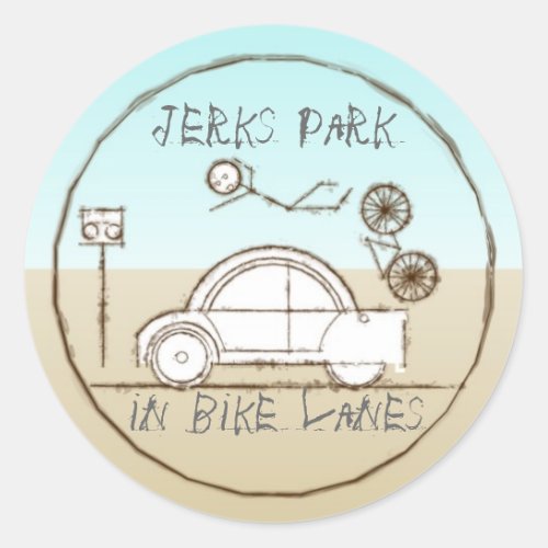 Jerks park in bike lanes classic round sticker