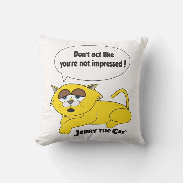 Jerry The Cat (Don't Act Like You're Not Impressed Throw Pillow (Front)