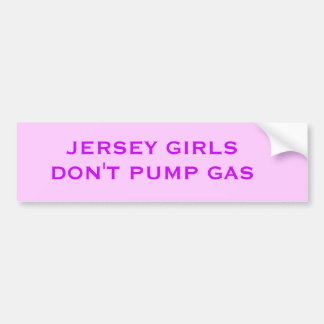 JERSEY GIRLS DON'T PUMP GAS BUMPER STICKER