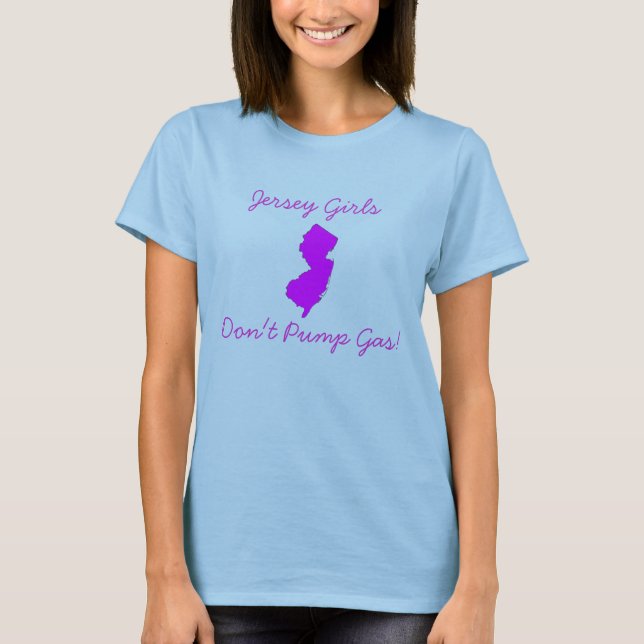 Jersey Girls Don't Pump Gas T-Shirt (Front)