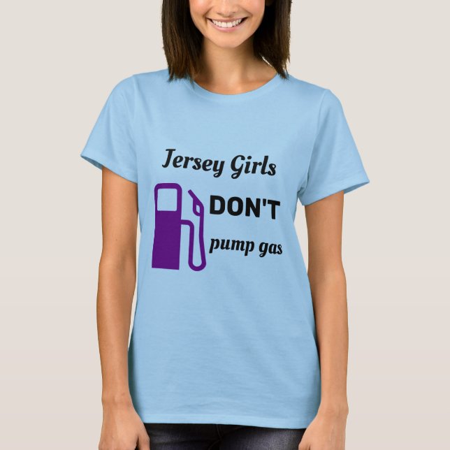 Jersey Girls Don't Pump Gas T-Shirt (Front)