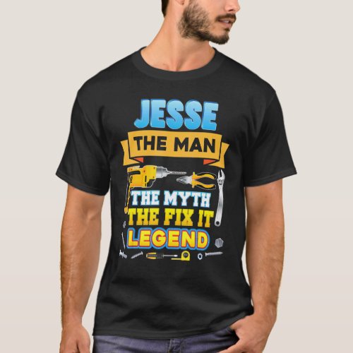 Jesse The Man Myth Fix It Legend Father Day Mechan T-Shirt