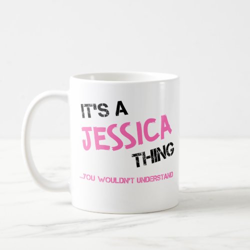 Jessica thing you wouldnt understand name coffee mug