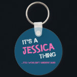 Jessica thing you wouldn't understand name keychain<br><div class="desc">It's a Jessica thing you wouldn't understand - first name typography in bright hot pink font in painted brush strokes and distressed stencil graffiti style lettering.</div>