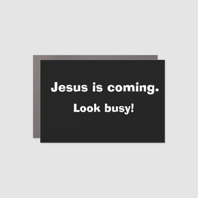 Jessus is coming. Look busy! Car Magnet (Front)