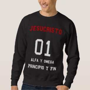 Jesucristo Alfa y Omega Principio y Fin Christian Sweatshirt